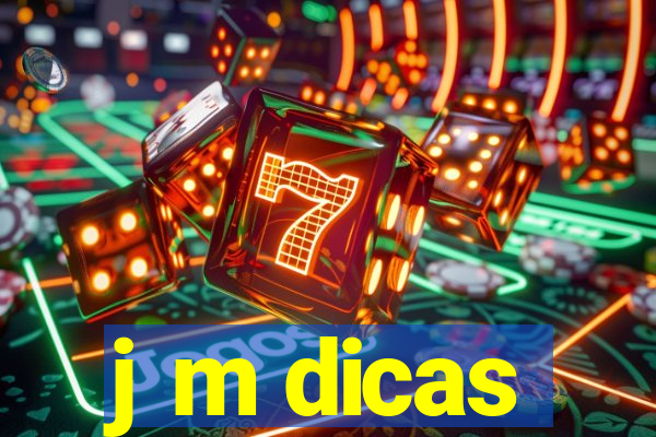 j m dicas